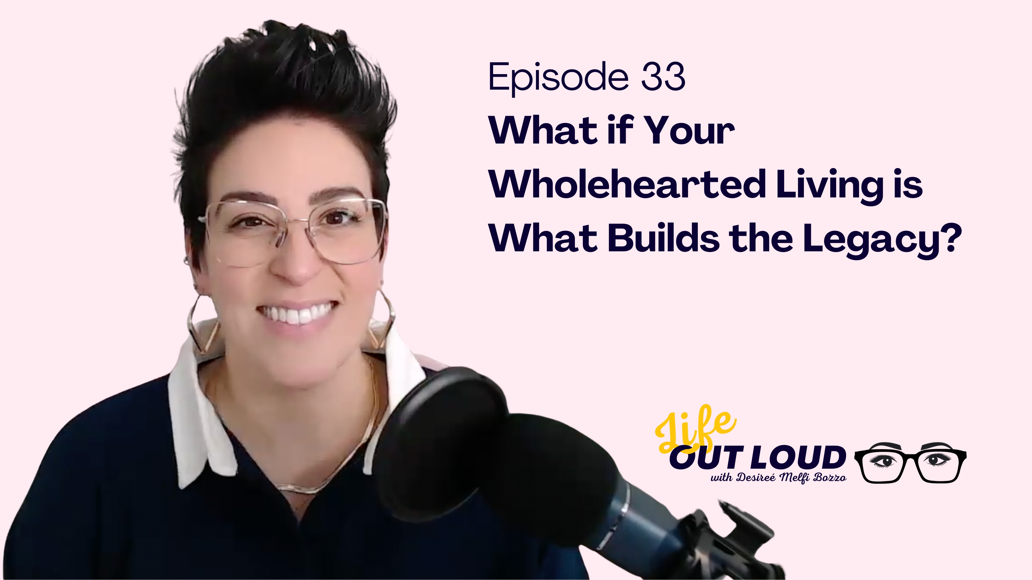 #33: What if Your Wholehearted Living is What Builds the Legacy?