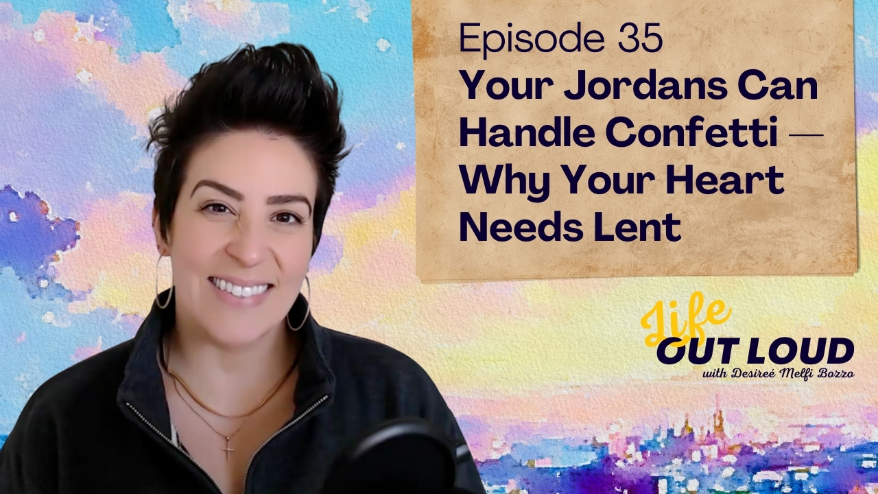 #35: Your Jordans Can Handle Confetti — Why Your Heart Needs Lent