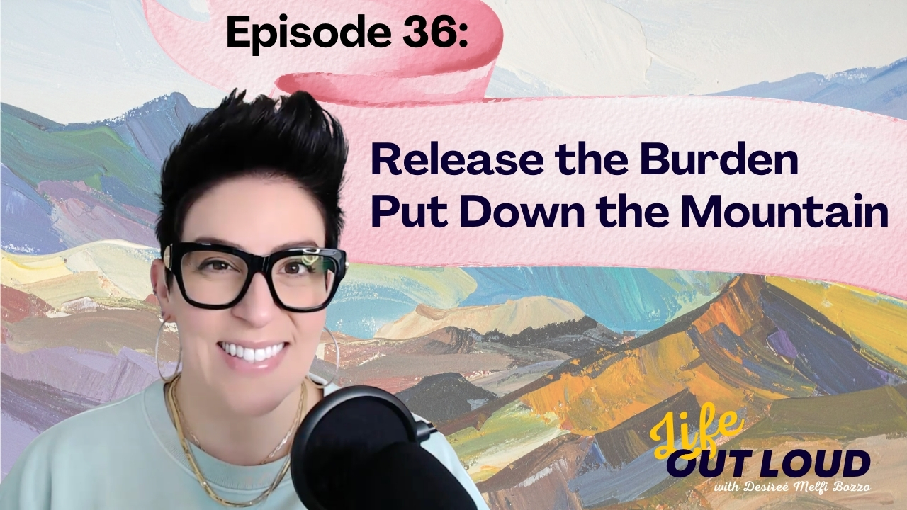 #36: Release the Burden, Put Down the Mountain